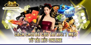 Cách Chơi Bẻ Cầu Tài Xỉu: 7 Mẹo Hay Có Thể Áp Dụng
