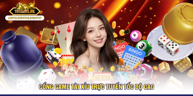 Cổng game tài xỉu trực tuyến tốc độ cao