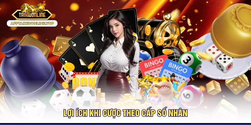 Lợi ích khi cược theo cấp số nhân